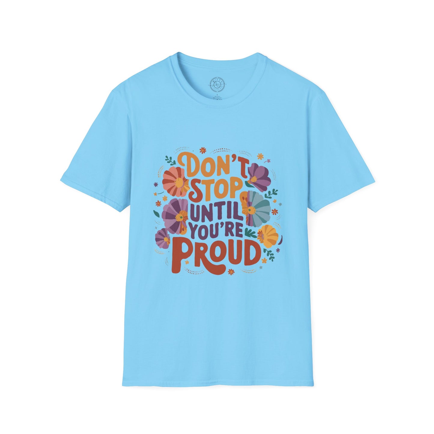 Don't Stop Until You're Proud - T-Shirt
