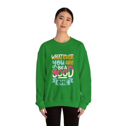 Whatever YOU'RE be a GOOD ONE - Sweatshirt