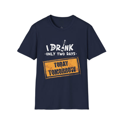 I Drink Only Two Days - T-Shirt