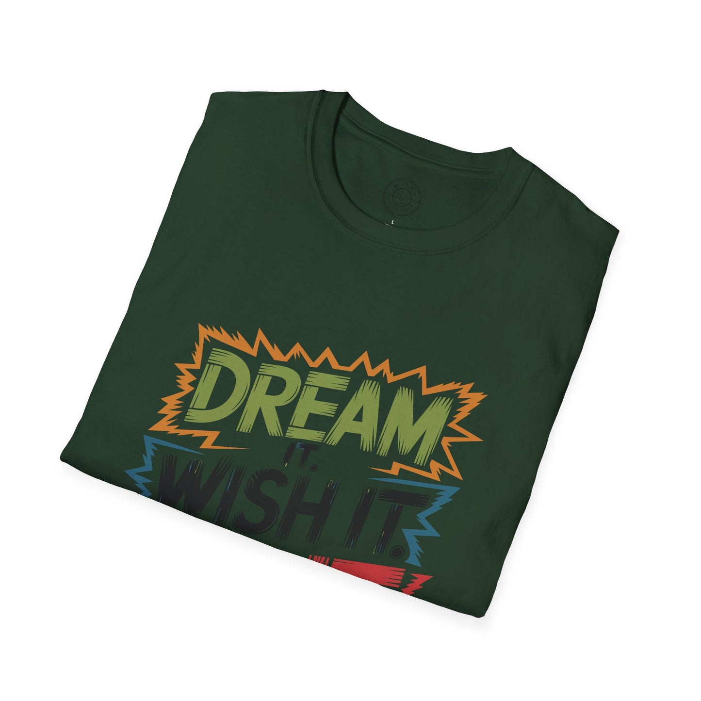 Dream it Wish it Do it - T-Shirt