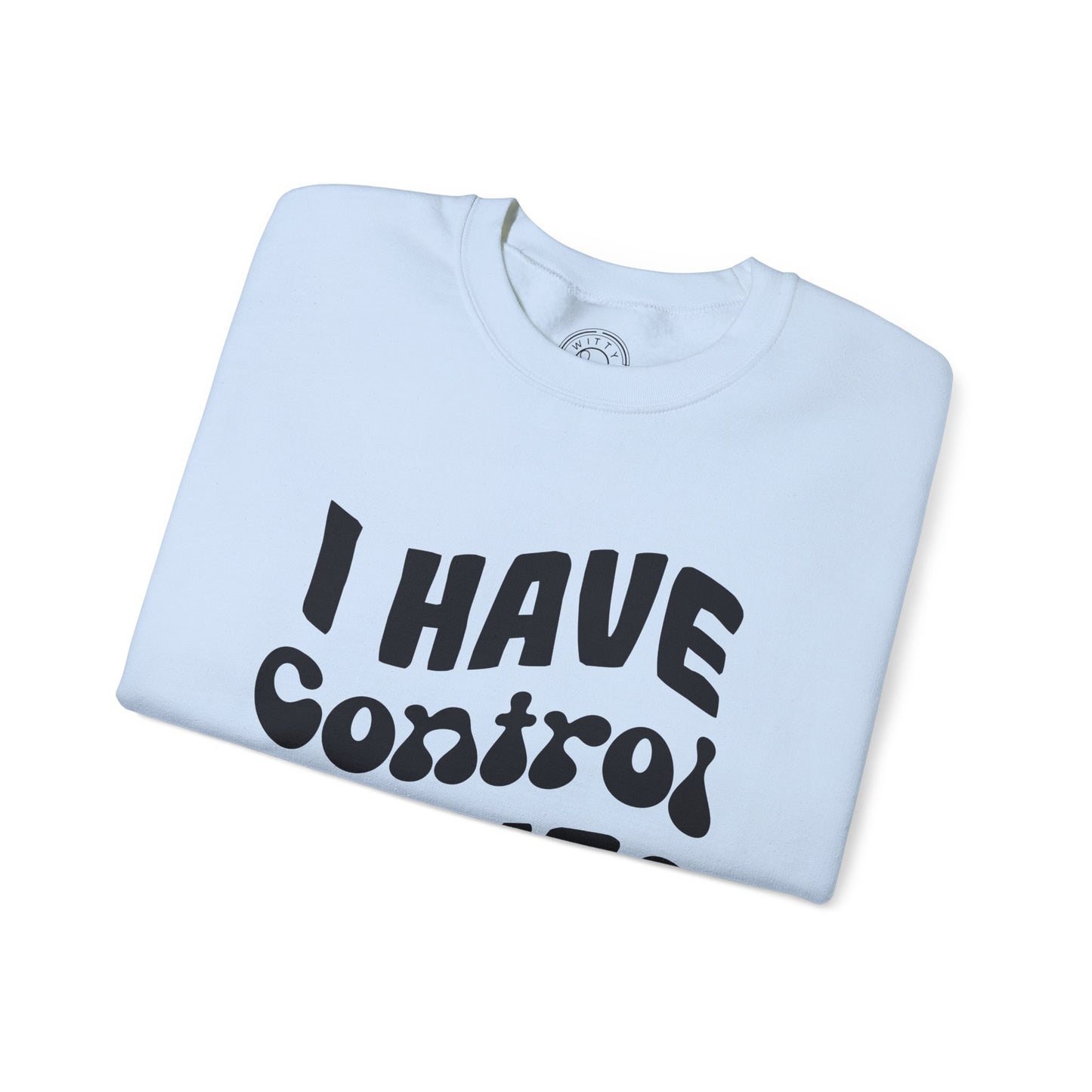 I've Control Issues - Sweatshirt