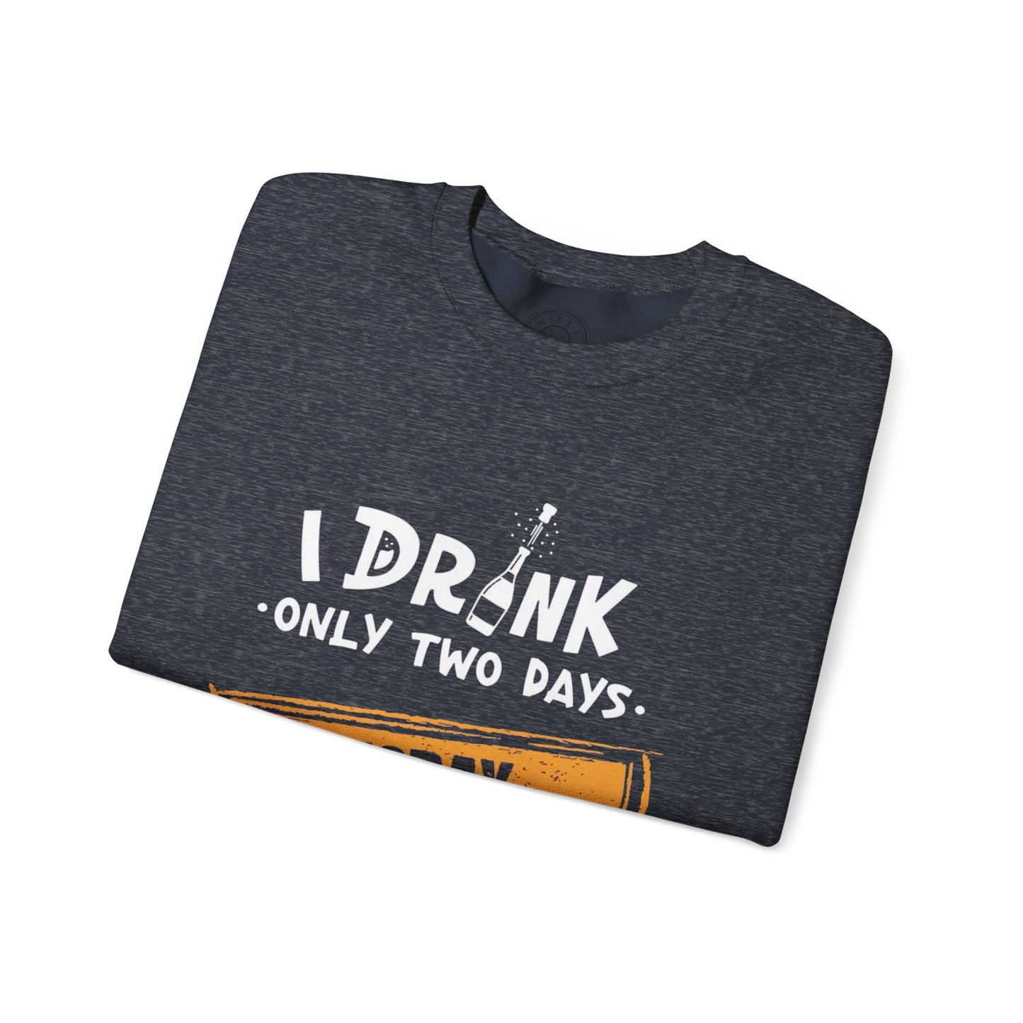 I Drink Only Two Days - Sweatshirt