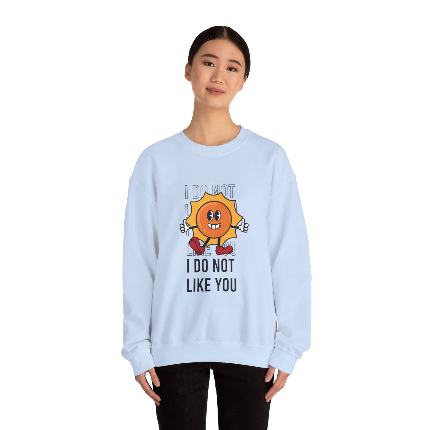 I Do Not Like You - Sweatshirt