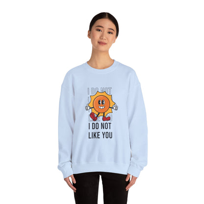I Do Not Like You - Sweatshirt