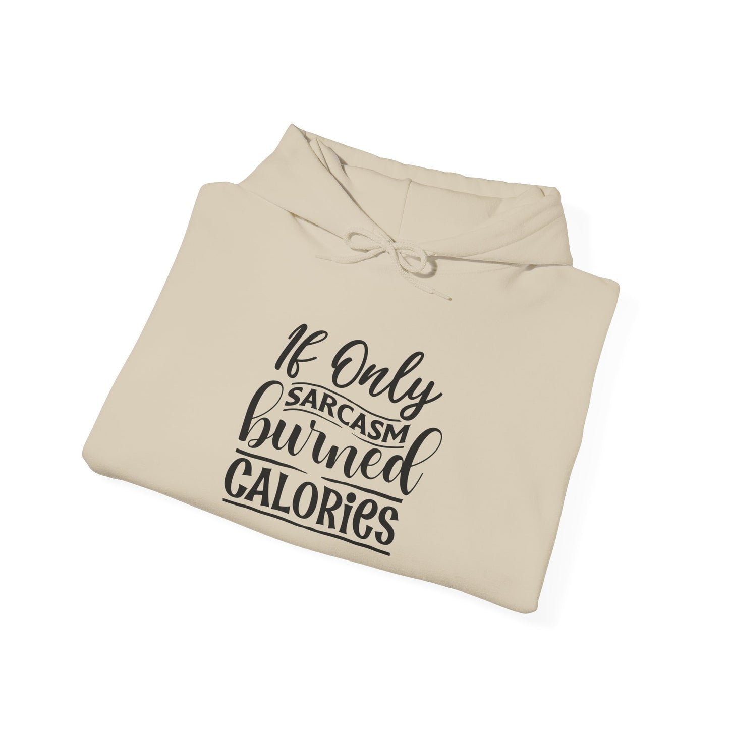 If Only Sarcasm Burned Calories - Hoodie