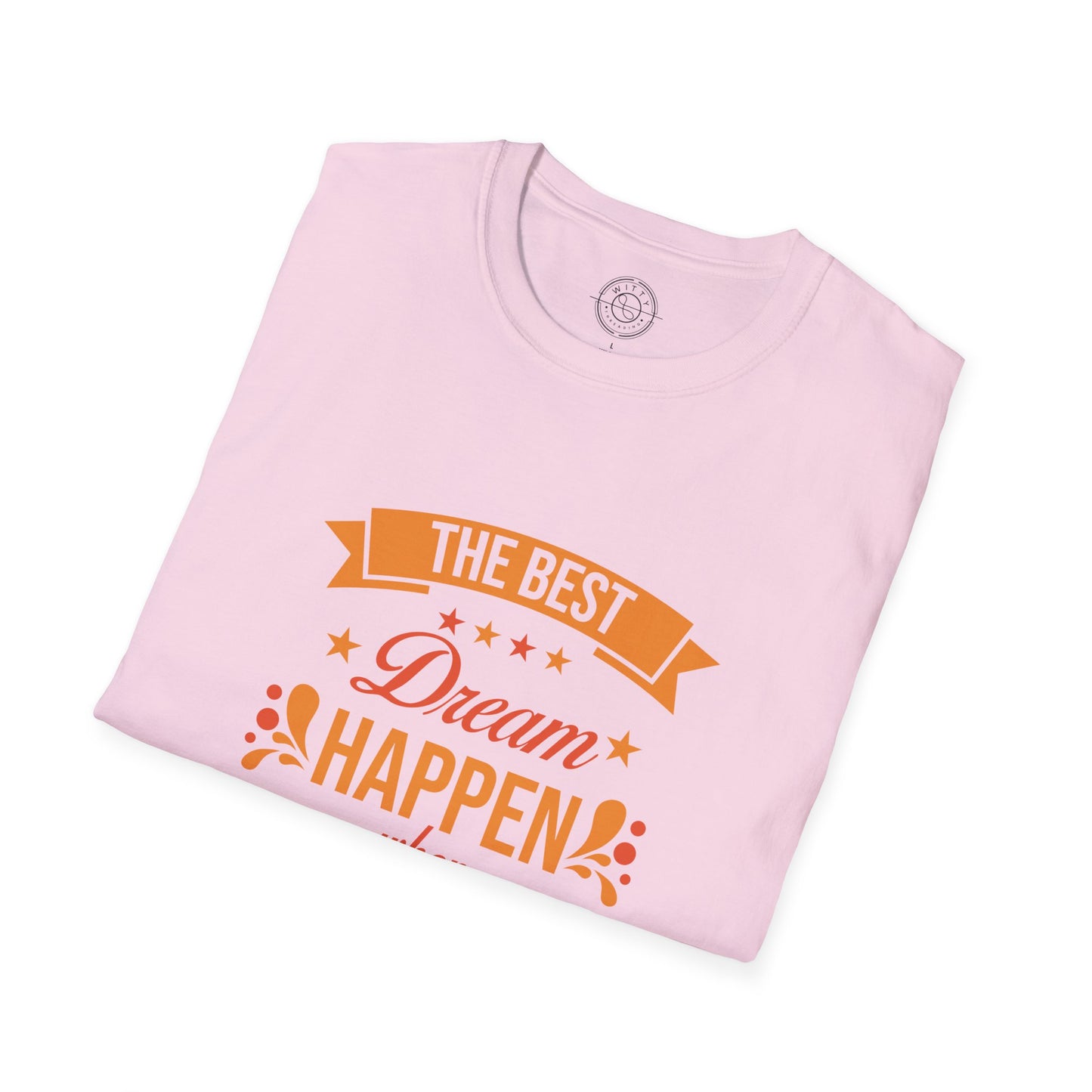 The Best Dream Happen When You're Awake - T-Shirt