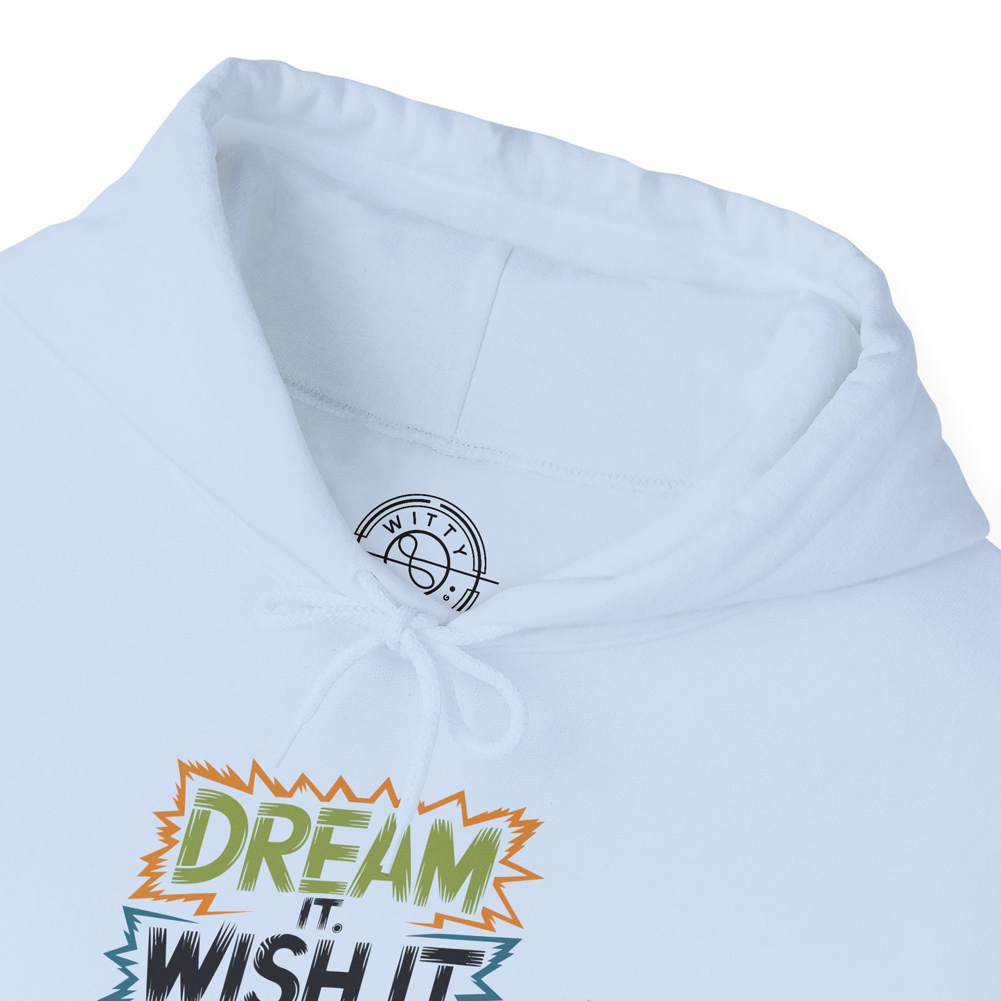 Dream it Wish it Do it - Hoodie
