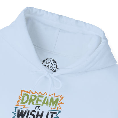 Dream it Wish it Do it - Hoodie
