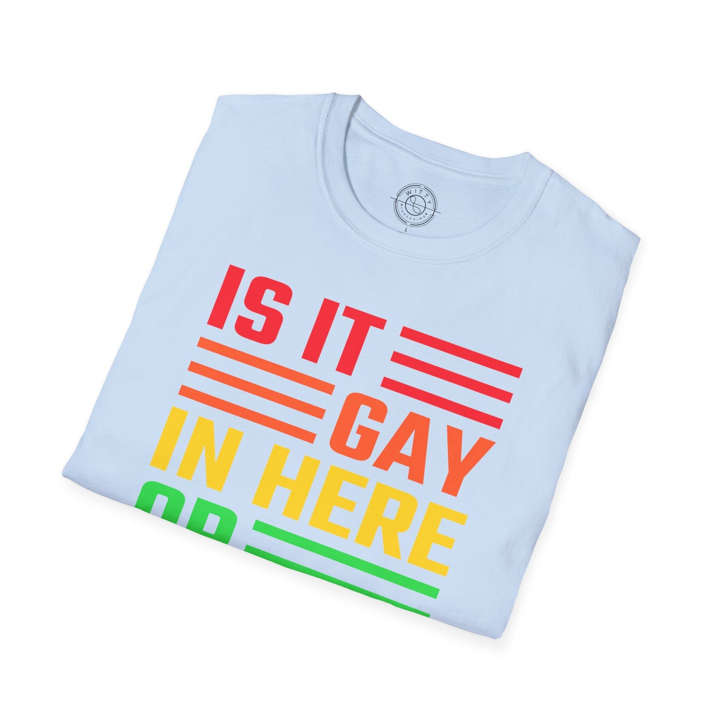 Is it Gay in here or just me - T-Shirt