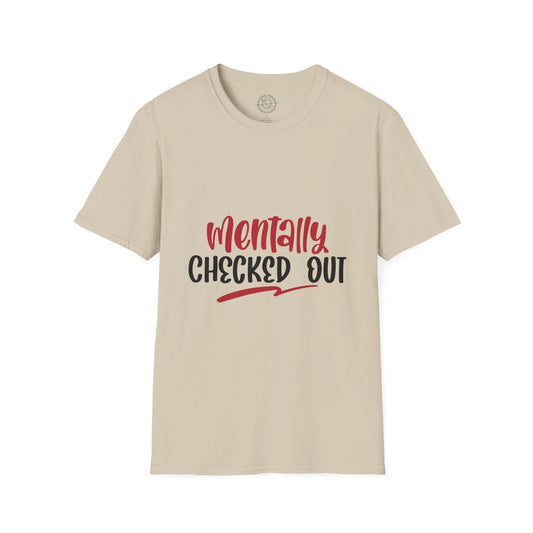 Mentally Checked Out - T-Shirt