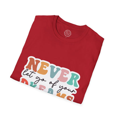 Never Let Go of Your Dreams - T-Shirt