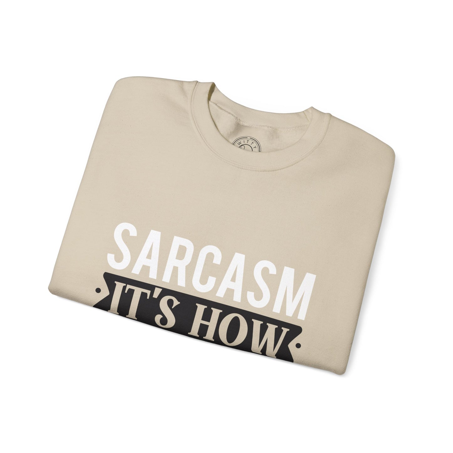 Sarcasm It's how I hug - Sweatshirt
