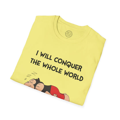 I'll Conquer The Whole World Tomorrow - T-Shirt