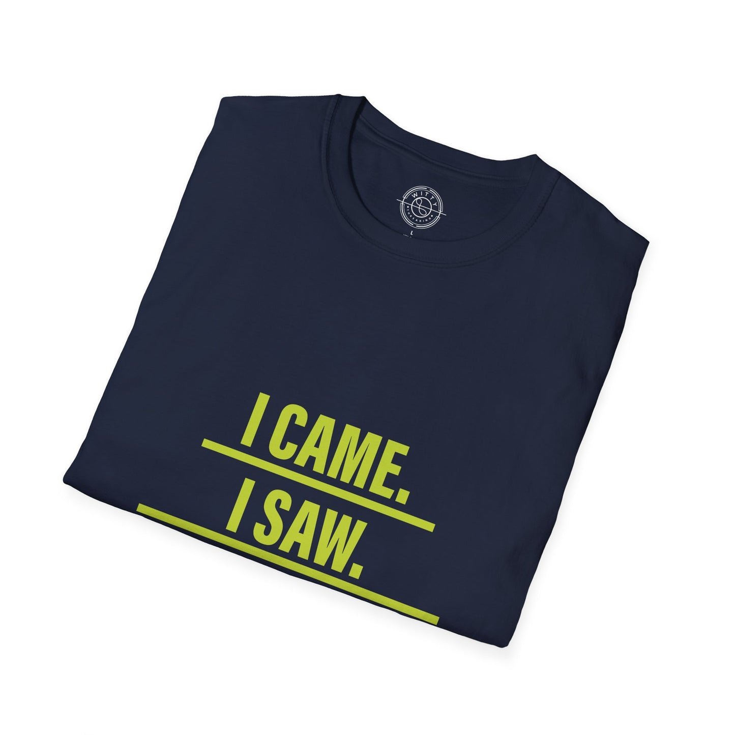 I came I saw I left early - T-Shirt