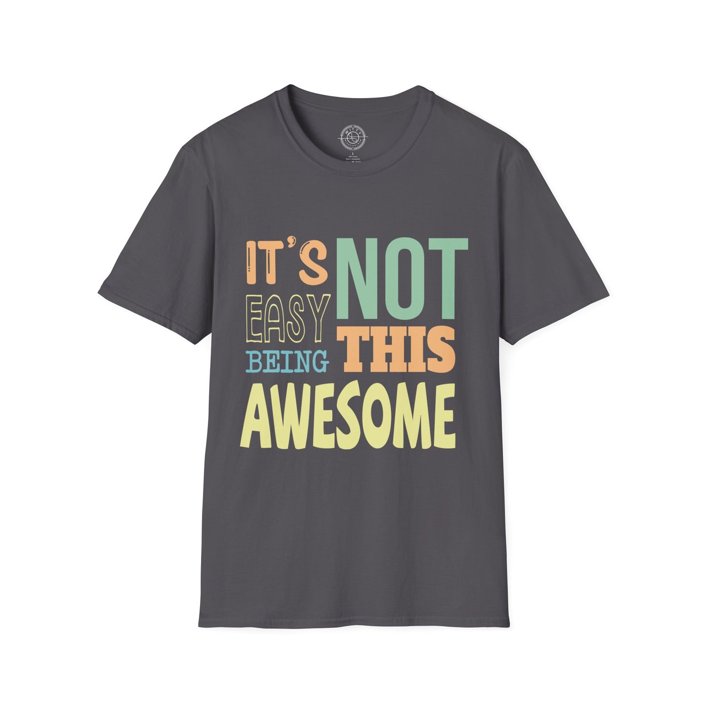 Its Not Easy Being This Awesome - T-Shirt