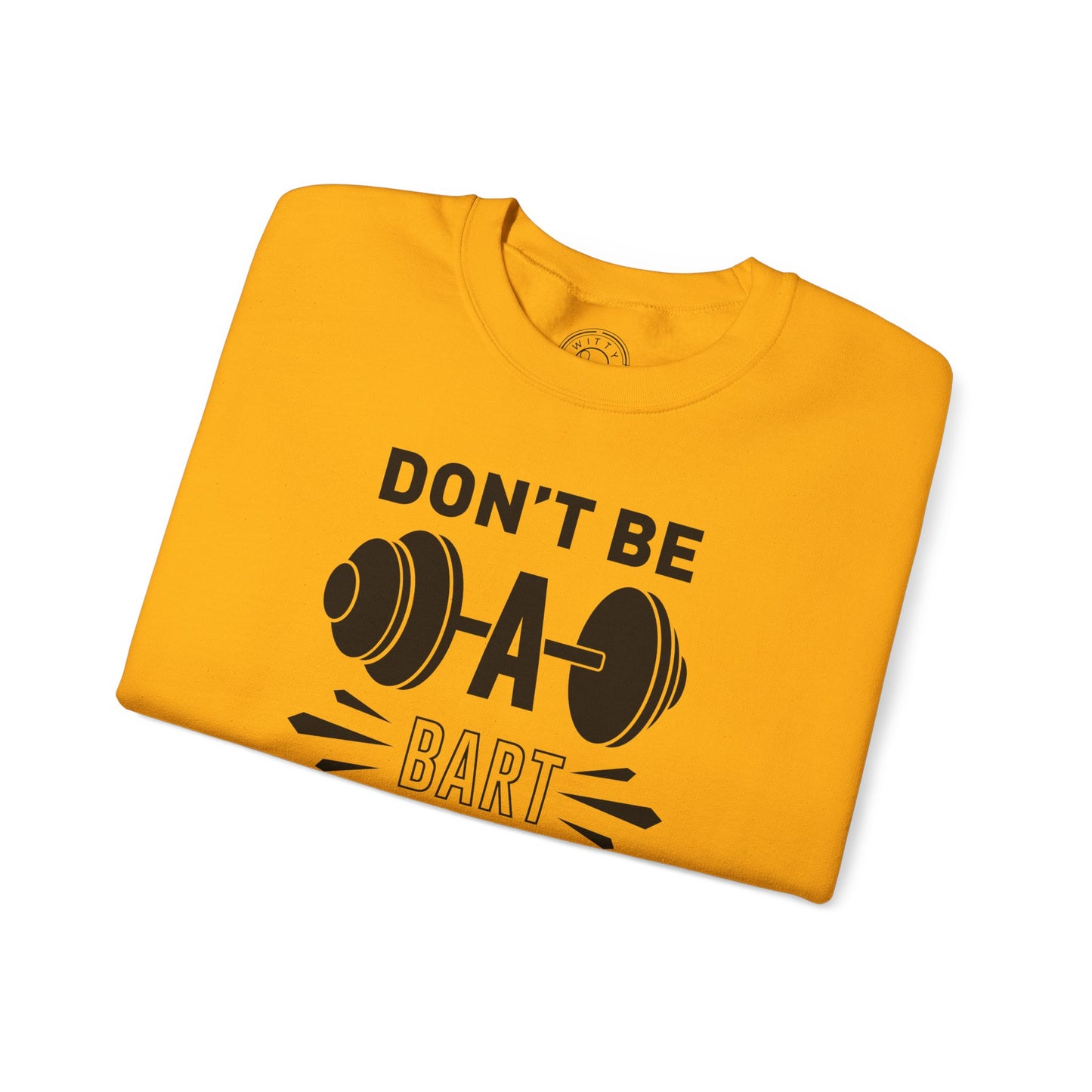 Don't be a BART burn that FAT - Sweatshirt