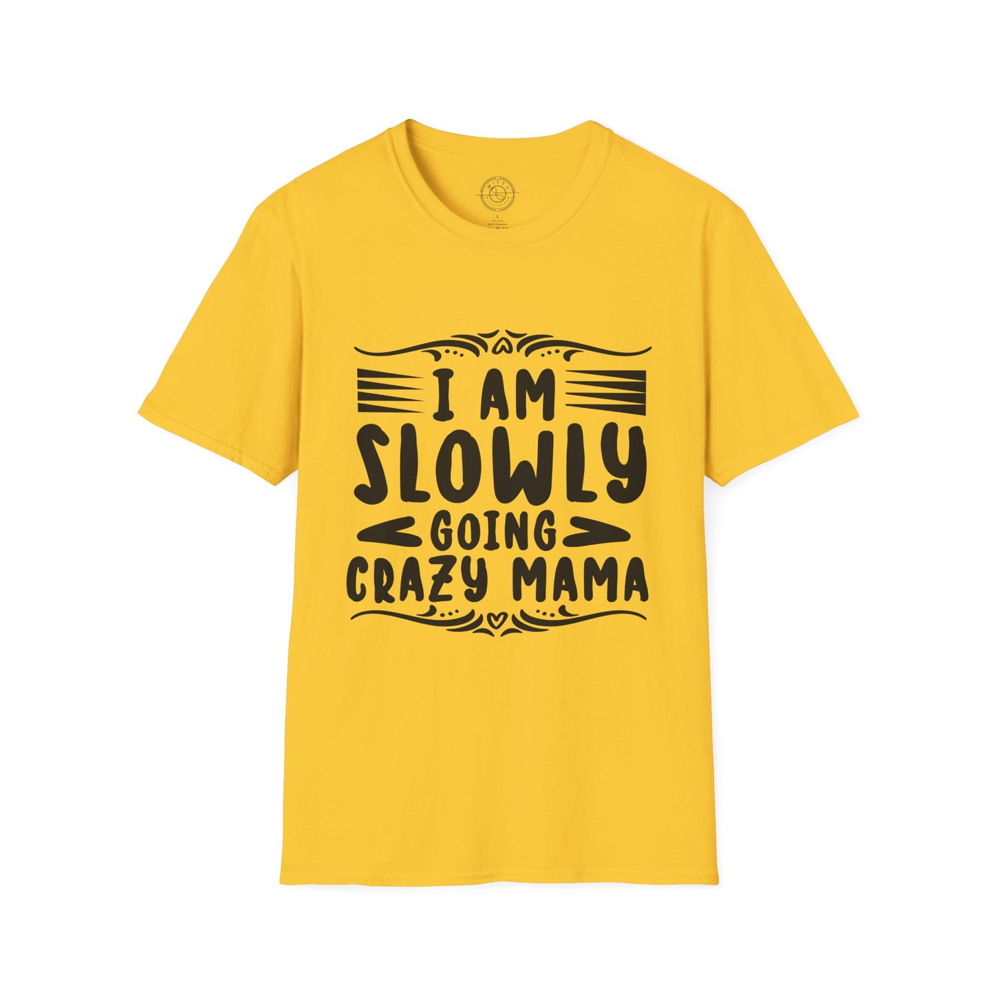 I'm Slowly Going Crazy Mama - T-Shirt