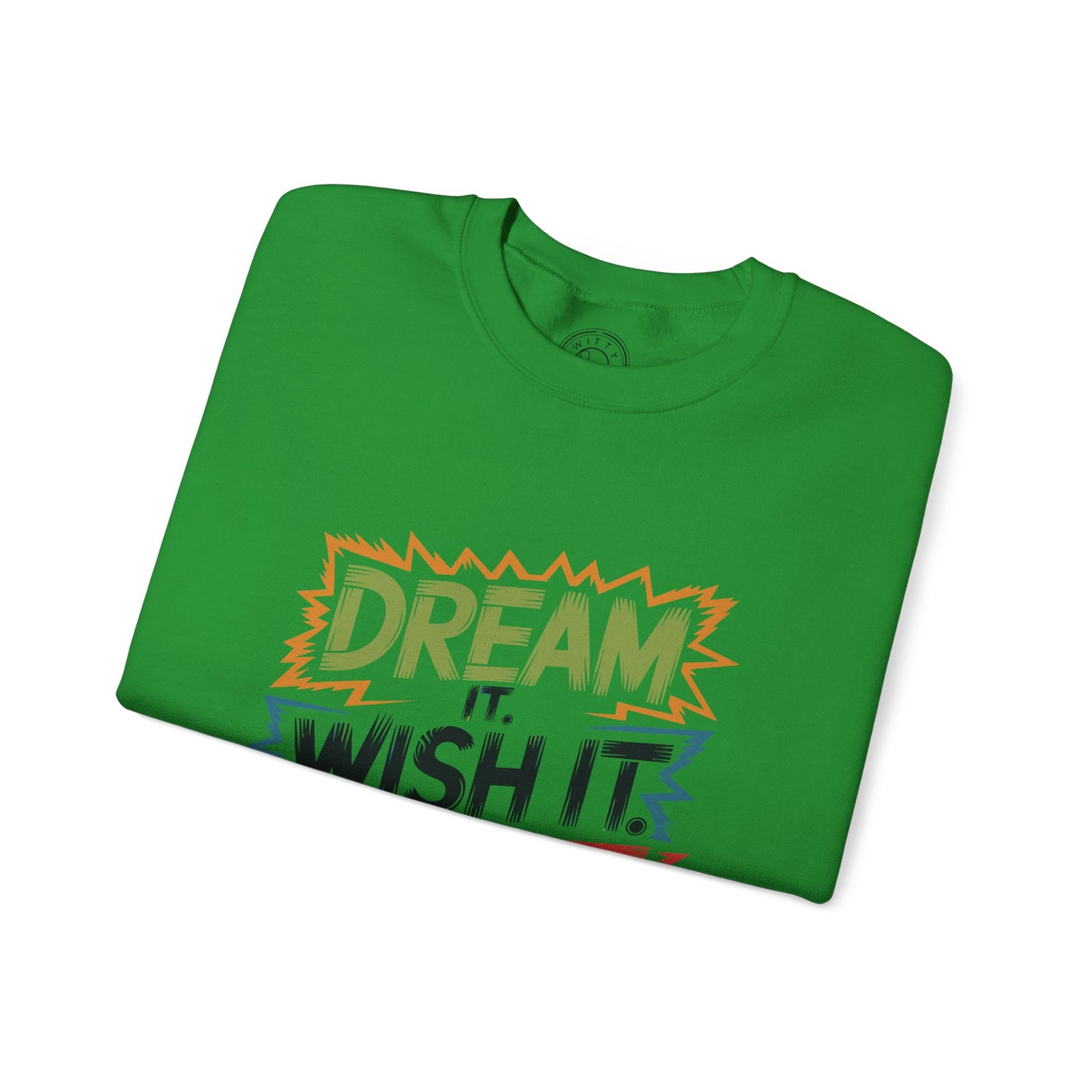 Dream it Wish it Do it - Sweatshirt