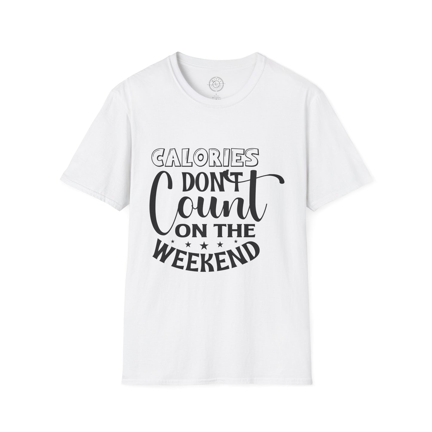 Calories Don't Count On The Weekend - T-Shirt