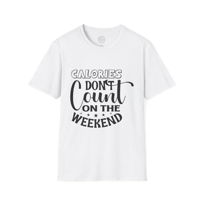 Calories Don't Count On The Weekend - T-Shirt