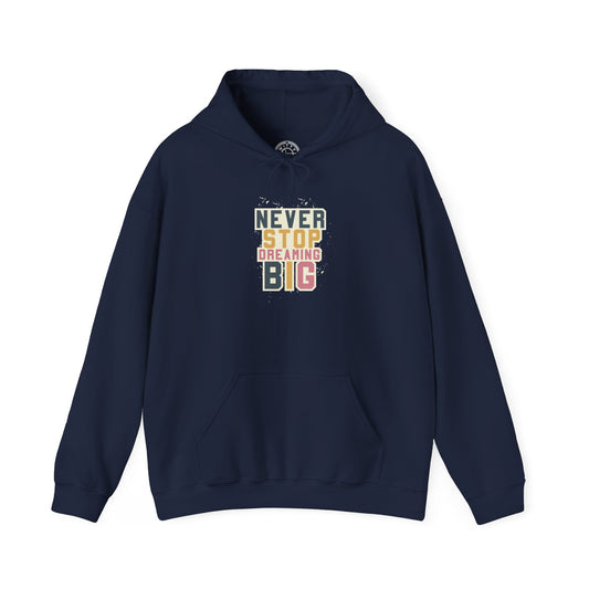 Never Stop Dreaming Big -  Hoodie