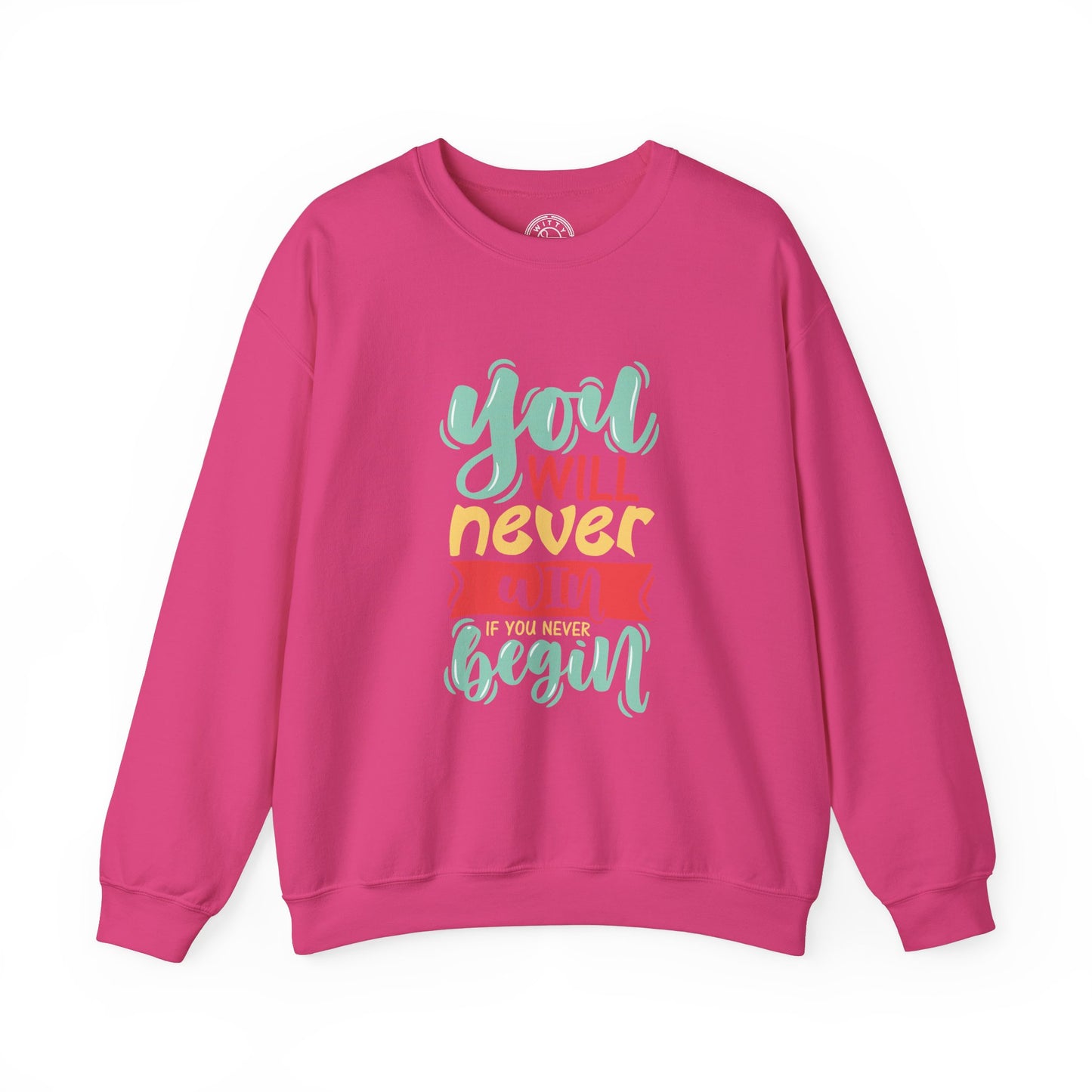 You'll never WIN if you never BEGIN - Sweatshirt