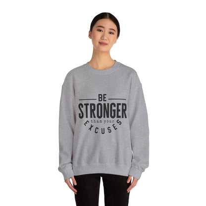 Be Stronger Than Your Excuses - Sweatshirt