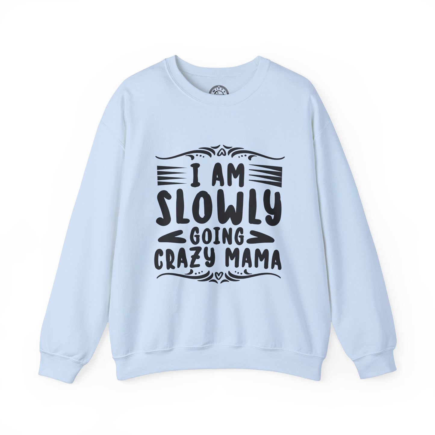 I'm Slowly Going Crazy Mama - Sweatshirt