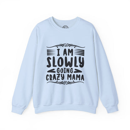 I'm Slowly Going Crazy Mama - Sweatshirt