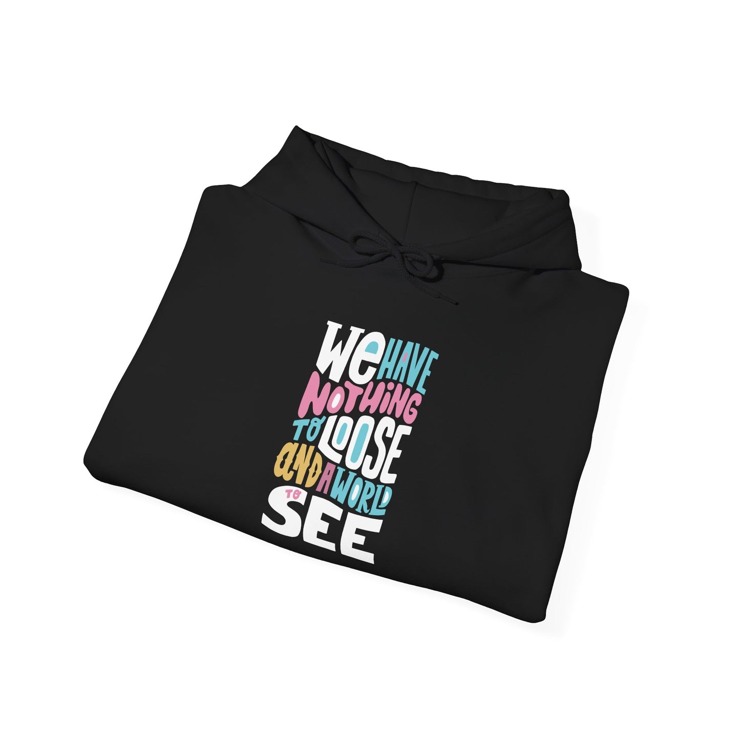 We Have Nothing to Loose -  Hoodie