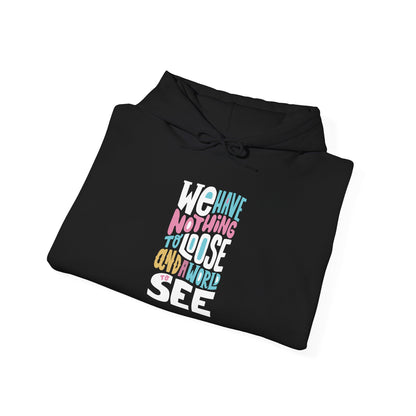 We Have Nothing to Loose -  Hoodie