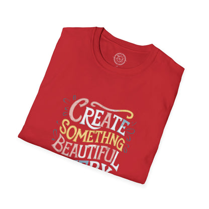 Create Something Beautiful Everyday - T-Shirt