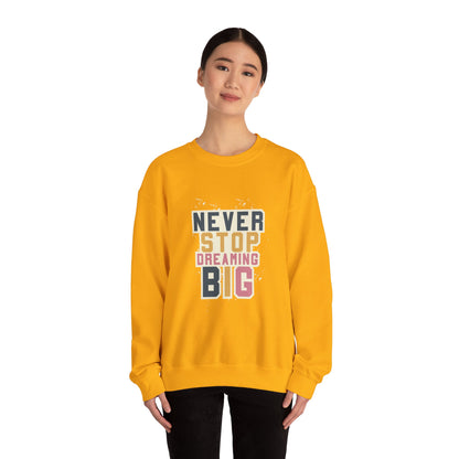 Never Stop Dreaming Big - Sweatshirt