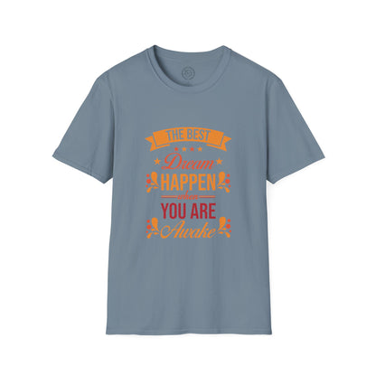 The Best Dream Happen When You're Awake - T-Shirt