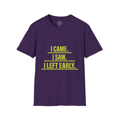 I came I saw I left early - T-Shirt