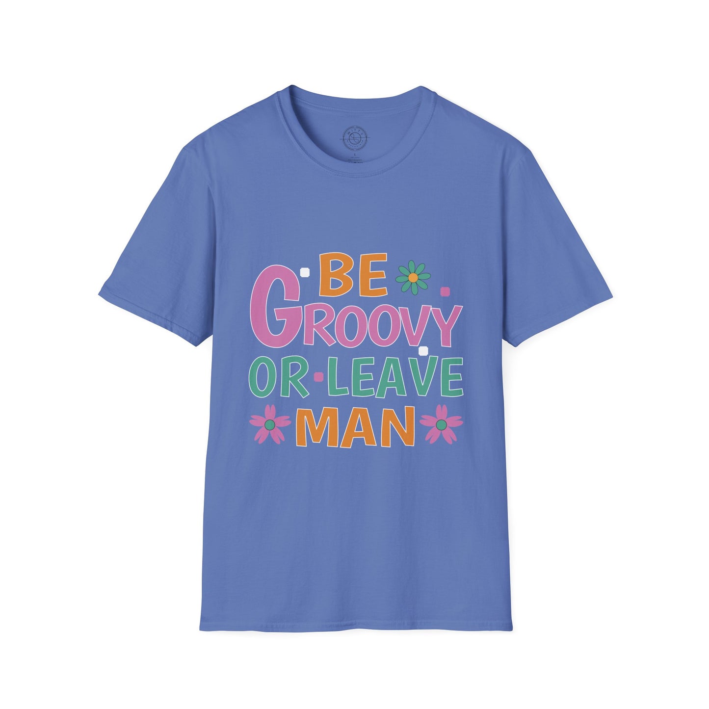 Be Groovey or Leave Man - T-Shirt