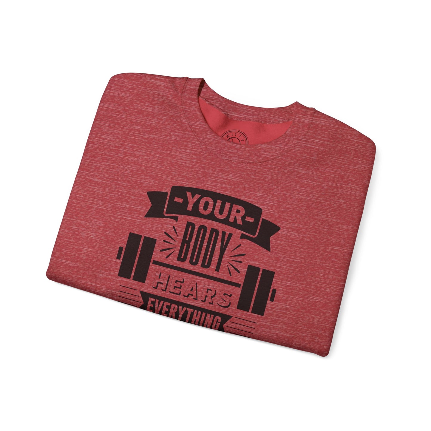 Your Body Hears Everything - Sweatshirt