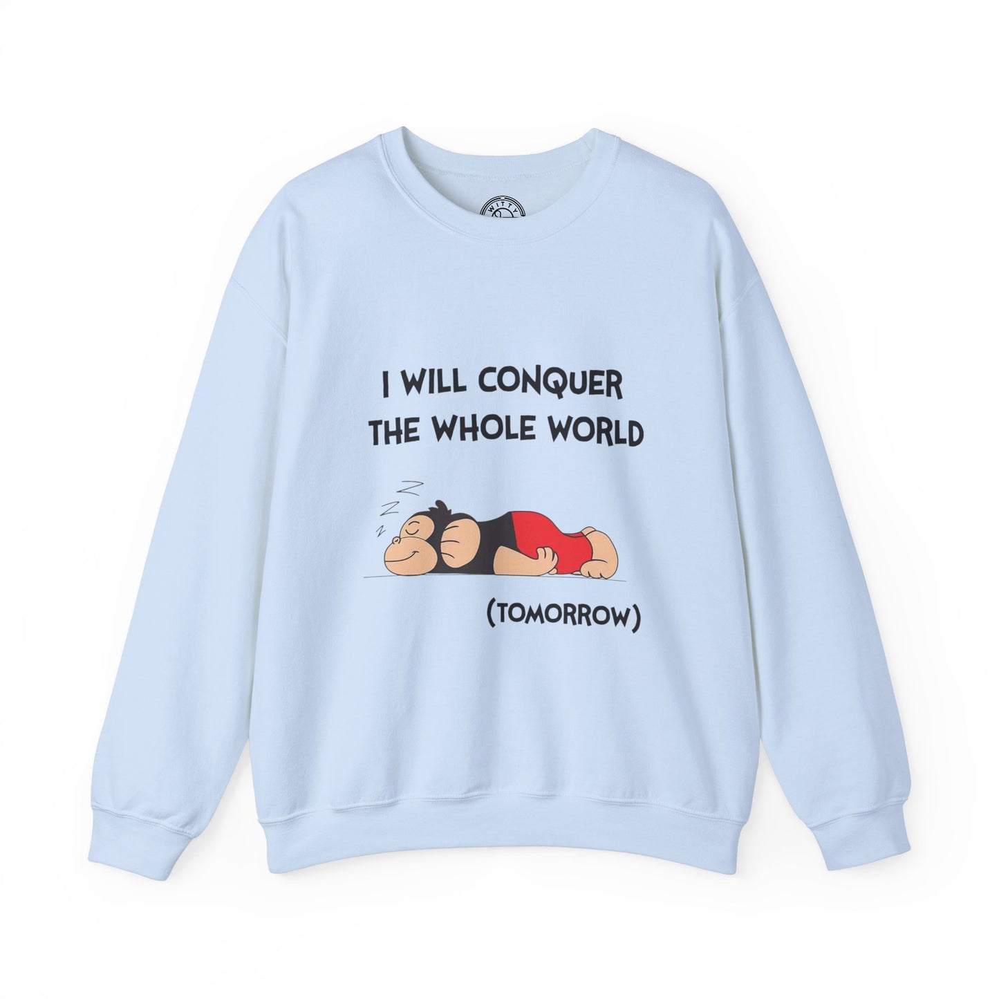 I'll Conquer The Whole World Tomorrow - Sweatshirt