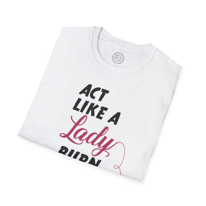Act Like a LADY Burn Like a BOSS - T-Shirt