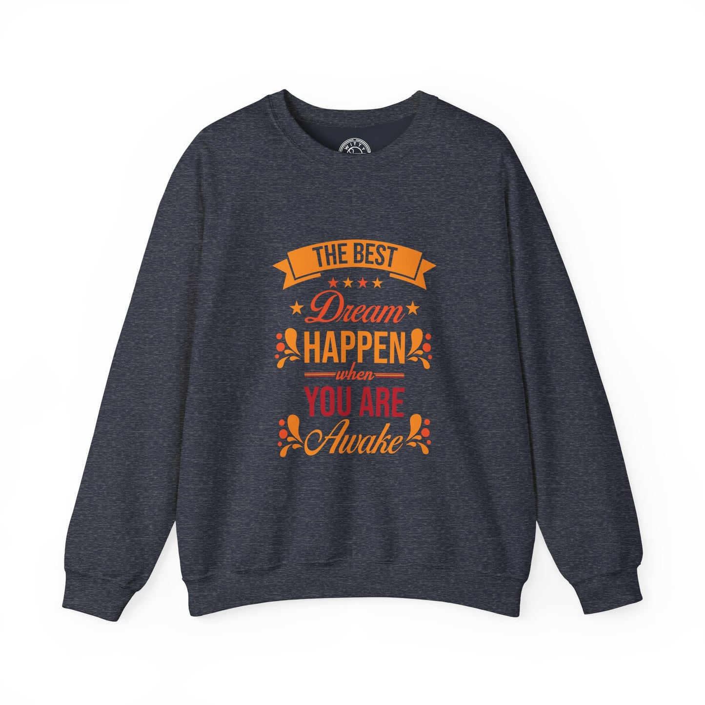 The Best Dream Happen When You're Awake - Sweatshirt