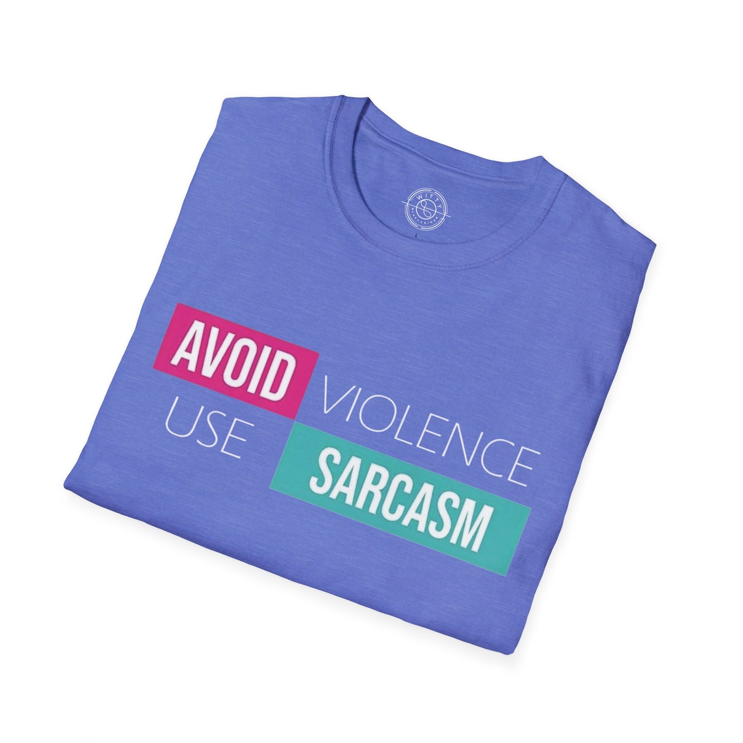 Avoid Violence Use Sarcasm - T-Shirt