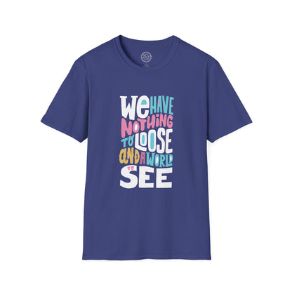 We Have Nothing to Loose - T-Shirt