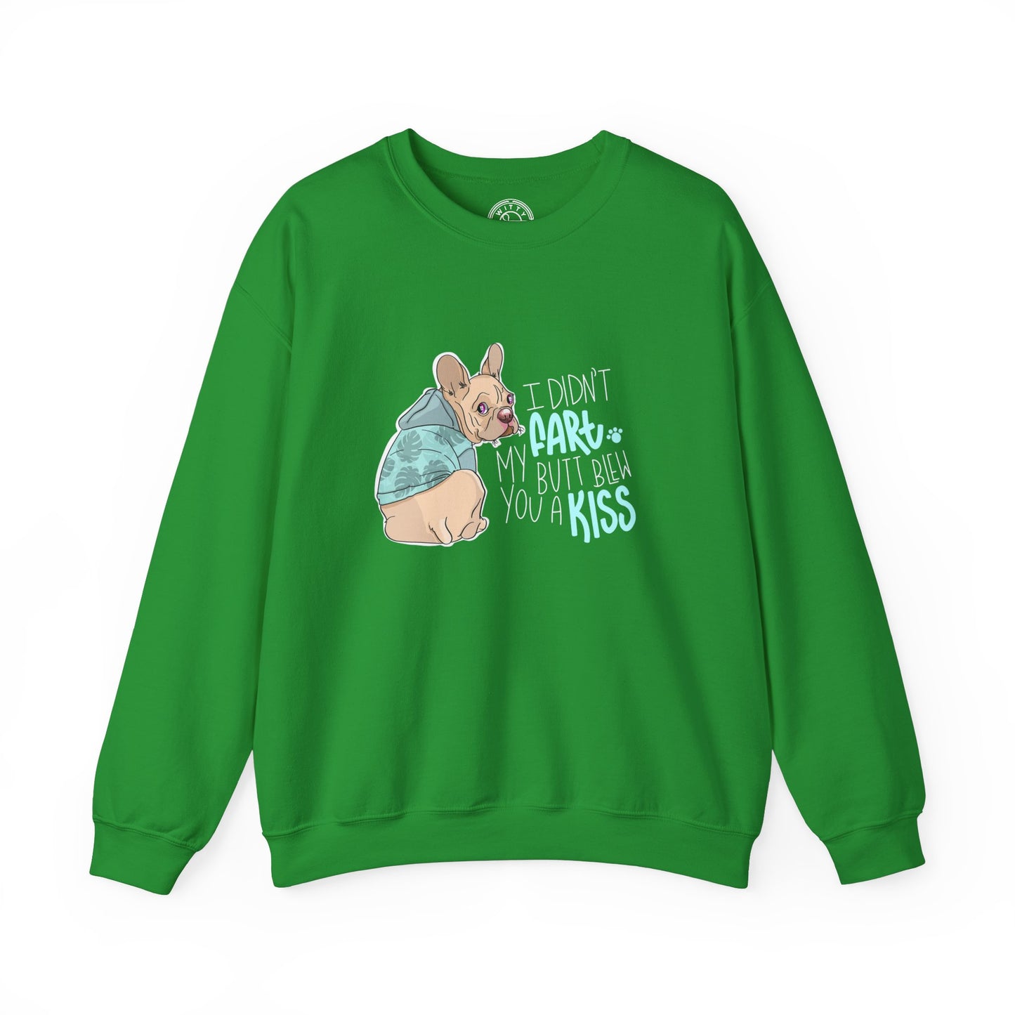 I didn't FART I blew you a KISS - Sweatshirt