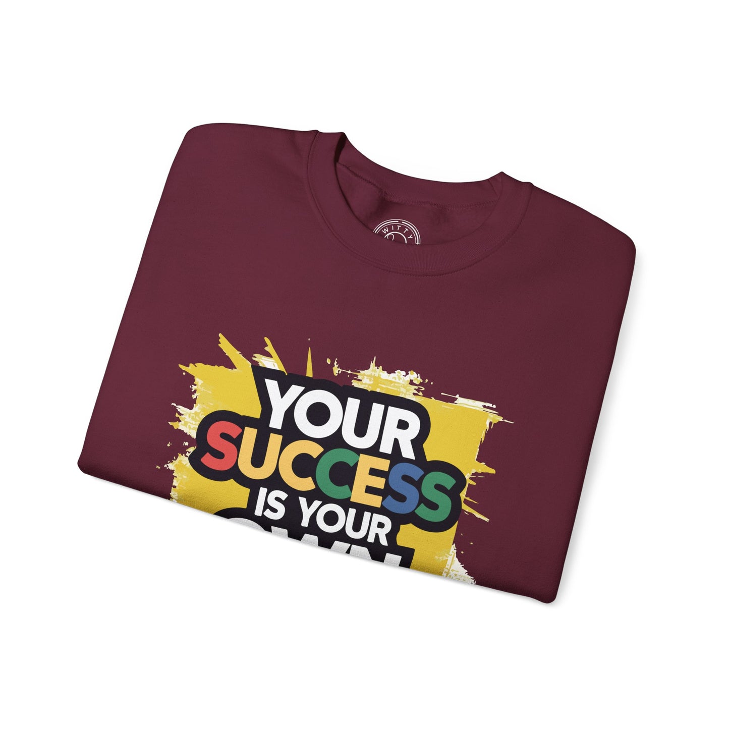 Your Success is Your Own Creation - Sweatshirt