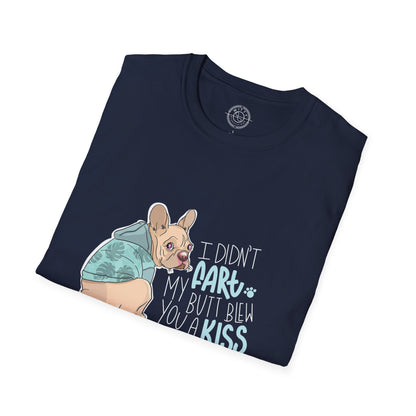 I didn't FART I blew you a KISS - T-Shirt