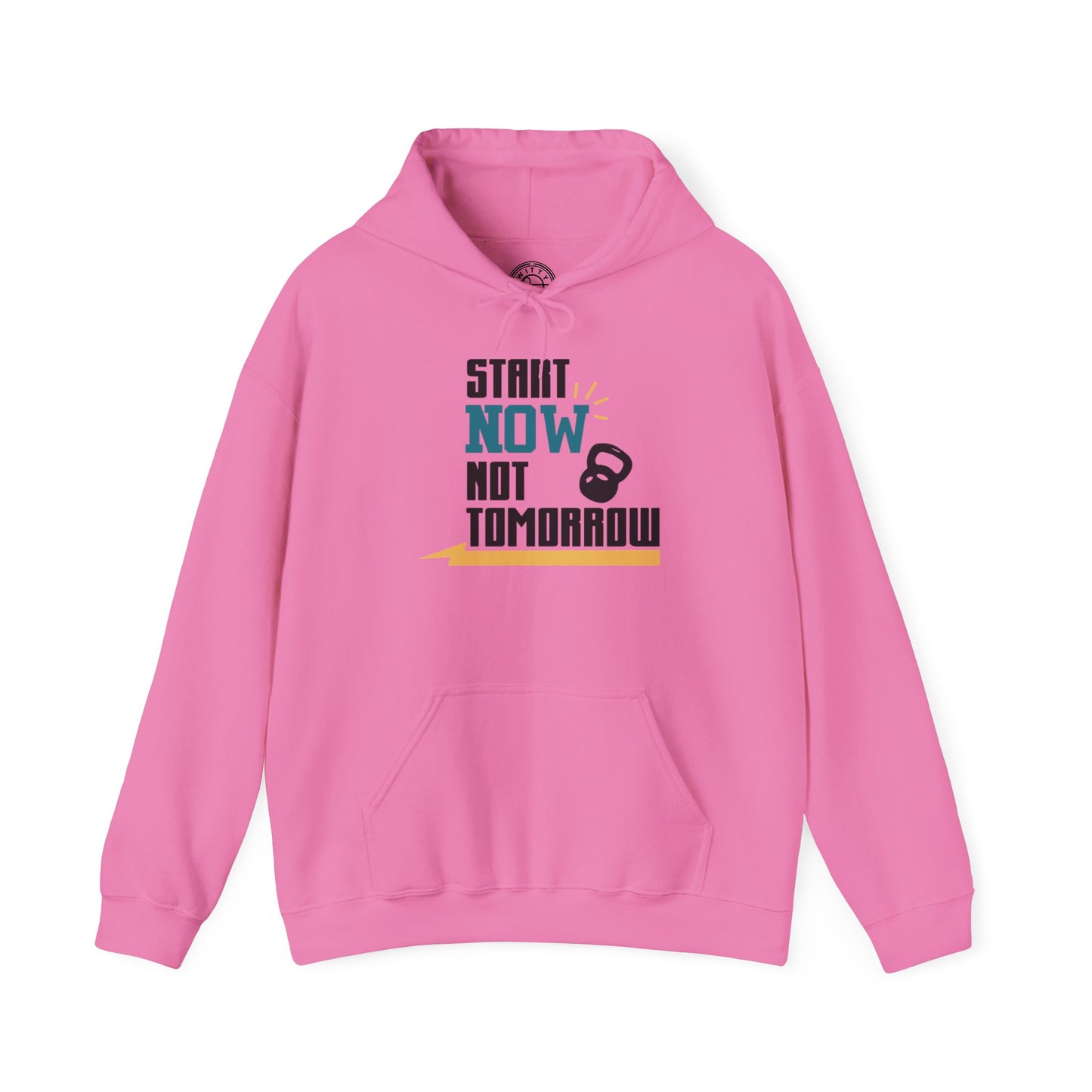 Start Now Not Tomorrow - Hoodie