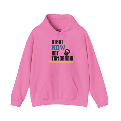 Start Now Not Tomorrow - Hoodie