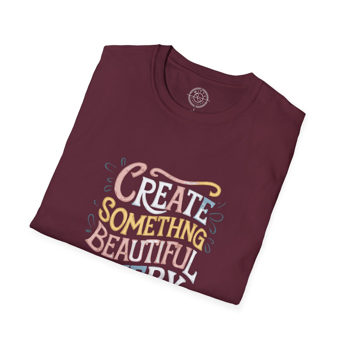 Create Something Beautiful Everyday - T-Shirt