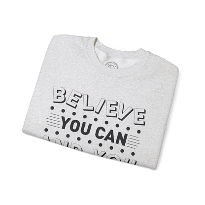 Believe You Can and You Will - Sweatshirt