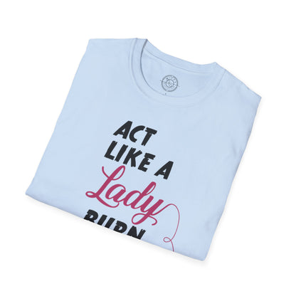Act Like a LADY Burn Like a BOSS - T-Shirt